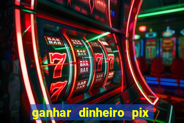 ganhar dinheiro pix de verdade bingo